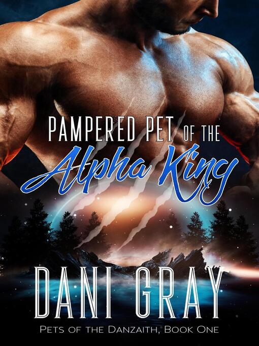 Title details for Pampered Pet of the Alpha King by Dani Gray - Available